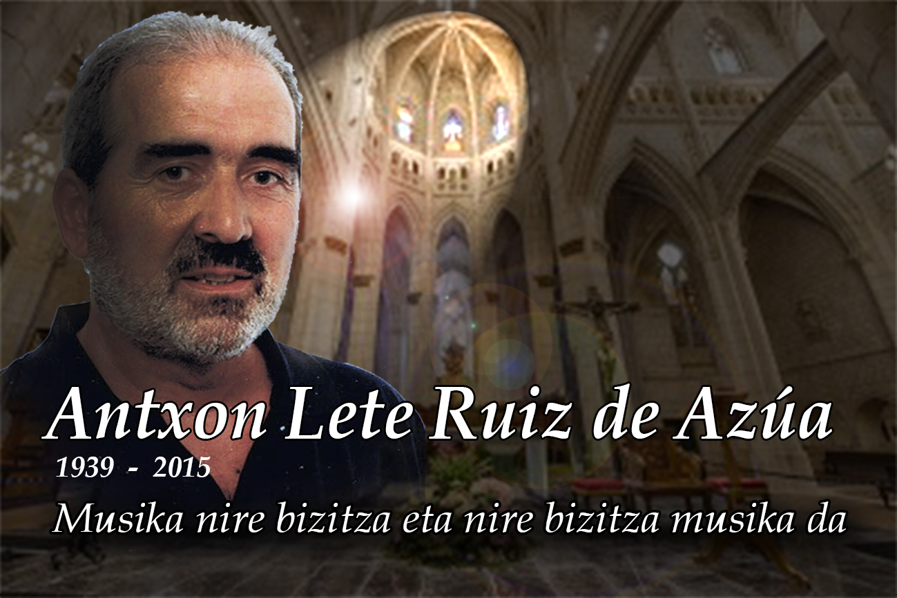 La Catedral Santa María acogerá el día 12 de noviembre a las 19:30 h. el aniversario del fallecimiento de Antxon Lete organizado por la Federación Alavesa de Coros.