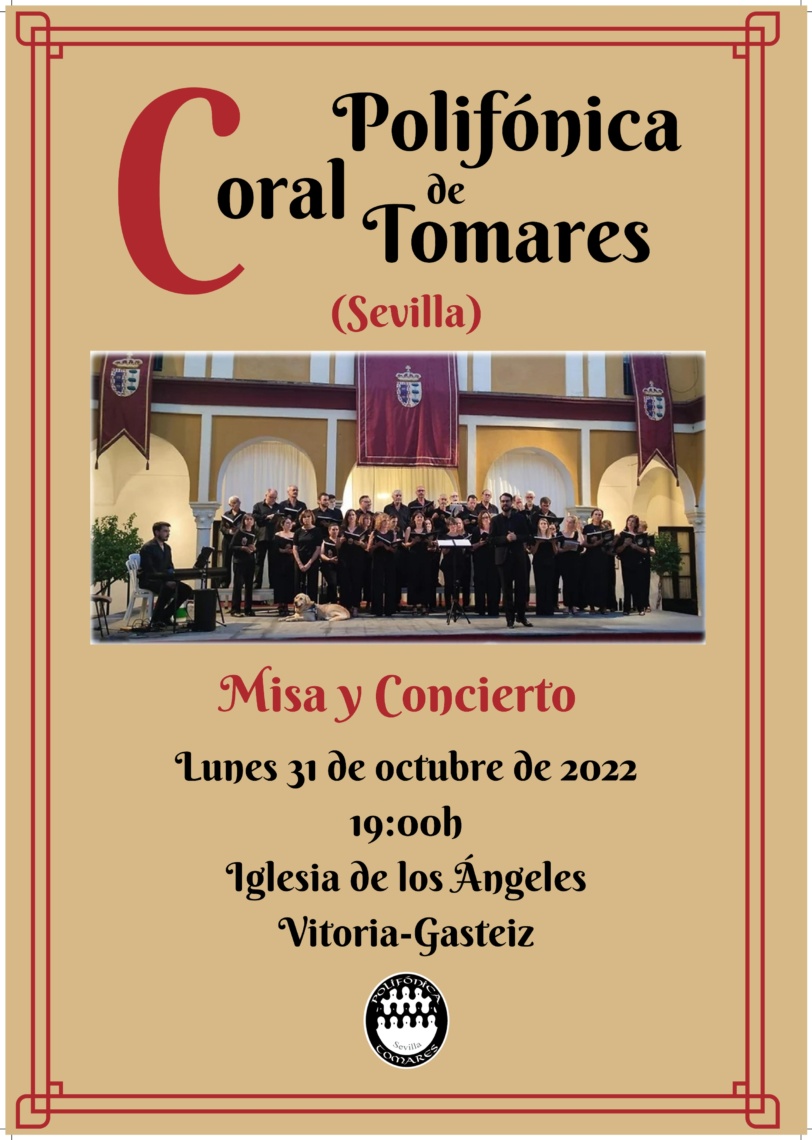 Con la colaboración de Coral Lautada Abesbatza , la CORAL POLIFONICA TOMARES de Sevilla , ofrecerá un concierto antes de la Misa del lunes día 31 de octubre próximo a las 7 de la tarde , en la Iglesia de LOS ANGELES de Vitoria Gasteiz, al cual estáis todos invitados
