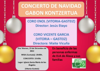 El próximo día 23 de diciembre las agrupaciones corales Enol y Vicente García de Vitoria – Gasteiz ofrecerán un concierto en la Iglesia Santa María de los Ángeles en beneficio de las personas enfermas de ELA de Álava y sus familias. 