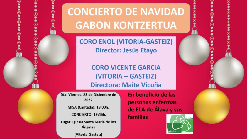 El próximo día 23 de diciembre las agrupaciones corales Enol y Vicente García de Vitoria – Gasteiz ofrecerán un concierto en la Iglesia Santa María de los Ángeles en beneficio de las personas enfermas de ELA de Álava y sus familias.